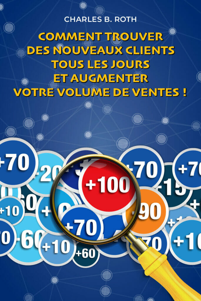Comment trouver des nouveaux clients tous les jours et augmenter votre volume de ventes : Trouver des prospects qualifiés et conclure la vente. Écrit par Charles B. Roth Comment trouver des nouveaux clients tous les jours et augmenter votre volume de ventes : Trouver des prospects qualifiés et conclure la vente. Écrit par Charles B. Roth